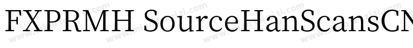 FXPRMH SourceHanScansCN Regular字体转换